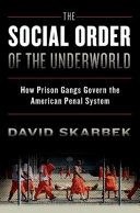 The social order of the underworld : how prison gangs govern the American penal system /