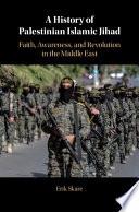 A history of Palestinian Islamic Jihad : faith, awareness, and revolution in the Middle East /