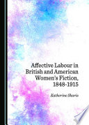Affective labour in British and American women's fiction, 1848-1915 /