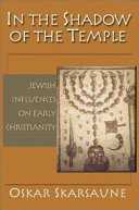 In the shadow of the temple : Jewish influences on early Christianity /