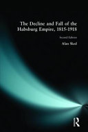 The decline and fall of the Habsburg Empire, 1815-1918 /