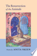 The resurrection of the animals : poems /