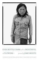 Eyes bottle dark with a mouthful of flowers : poems /