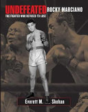 Undefeated Rocky Marciano : the fighter who refused to lose /