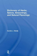 Dictionary of herbs, spices, seasonings, and natural flavorings /