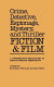 Crime, detective, espionage, mystery, and thriller fiction & film : a comprehensive bibliography of critical writing through 1979 /