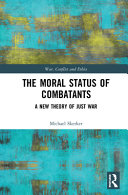 The moral status of combatants : a new theory of just war /