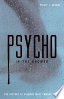 Psycho in the shower : the history of cinema's most famous scene /