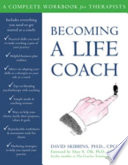 Becoming a life coach : a complete workbook for therapists /
