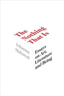 The nothing that is : essays on art, literature and being /