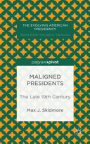 Maligned presidents : the late 19th century /