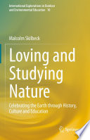 Loving and Studying Nature : Celebrating the Earth through History, Culture and Education /