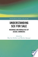 Understanding Sex for Sale : Meanings and Moralities of Sexual Commerce.