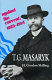 T.G. Masaryk : against the current, 1882-1914 /