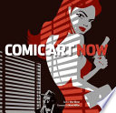 Comic art now : the very best in contemporary comic art and illustration /