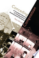 Conceding composition : a crooked history of composition's institutional fortunes /