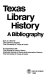 Texas library history : a bibliography /