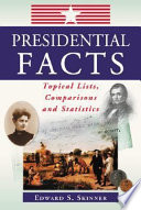Presidential facts : topical lists, comparisons, and statistics /