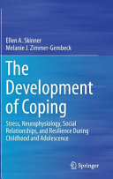 The development of coping : stress, neurophysiology, social relationships, and resilience during childhood and adolescence /