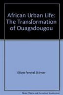 African urban life: the transformation of Ouagadougou /