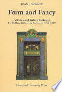 Form and fancy : factories and factory buildings by Wallis, Gilbert & Partners, 1916-1939 /