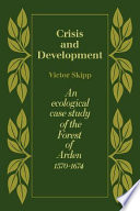 Crisis and development : an ecological case study of the forest of Arden, 1570-1674 /
