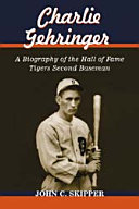 Charlie Gehringer : a biography of the Hall of Fame Tigers second baseman /