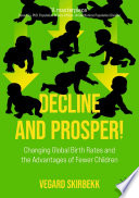 Decline and Prosper! : Changing Global Birth Rates and the Advantages of Fewer Children /