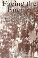 Facing the enemy : a history of anarchist organization from Proudhon to May 1968 /