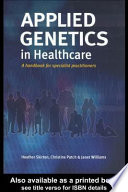 Applied genetics in healthcare : a handbook for specialist practitioners /