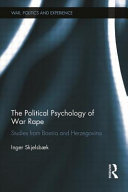 The political psychology of war rape : studies from Bosnia and Herzegovina /