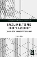Brazilian elites and their philanthropy : wealth at the service of development /