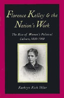 Florence Kelley and the nation's work /