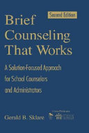 Brief counseling that works : a solution-focused approach for school counselors and administrators /