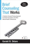 Brief counseling that works : a solution-focused therapy approach for school counselors and other mental health professionals /