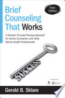 Brief counseling that works : a solution-focused therapy approach for school counselors and other mental health professionals /