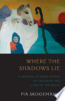 Where the shadows lie : a Jungian interpretation of Tolkien's The lord of the rings /