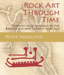 Rock art through time : Scanian rock carvings in the Bronze Age and earliest Iron Age /