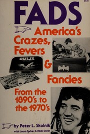 Fads : America's crazes, fevers, & fancies from the 1890's to the 1970's /