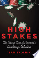 High stakes : the rising cost of America's gambling addiction /