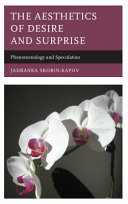 The aesthetics of desire and surprise : phenomenology and speculation /