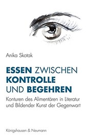 Essen zwischen Kontrolle und Begehren : Konturen des Alimentären in Literatur und Bildender Kunst der Gegenwart /