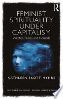 Feminist spirituality under capitalism : witches, fairies, and nomads /