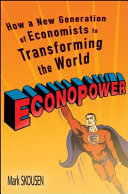 Econopower : how a new generation of economists is transforming the world /