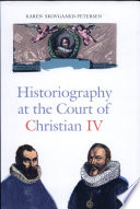Historiography at the court of Christian IV (1588-1648) : studies in the Latin histories of Denmark by Johannes Pontanus and Johannes Meursius /