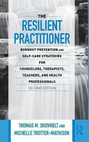 The resilient practitioner : burnout prevention and self-care strategies for counselors, therapists, teachers, and health professionals /
