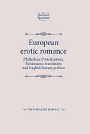 European erotic romance : philhellene Protestantism, Renaissance translation and English literary politics /
