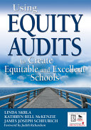 Using equity audits to create equitable and excellent schools /