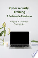 Cybersecurity training : a pathway to readiness /