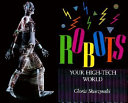 Robots : your high-tech world /